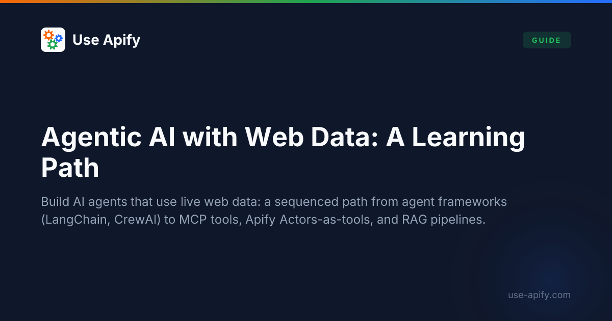 Agentic AI Development with Web Data: A Learning Path | Use Apify