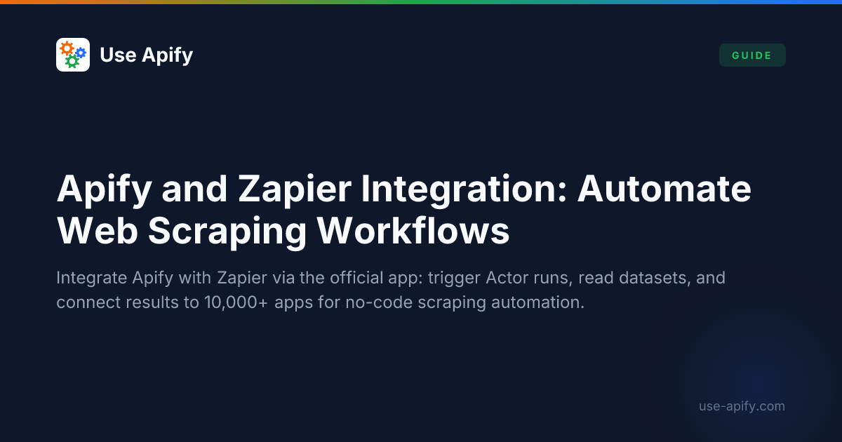 Apify and Zapier Integration: Automate Web Scraping Workflows | Use Apify