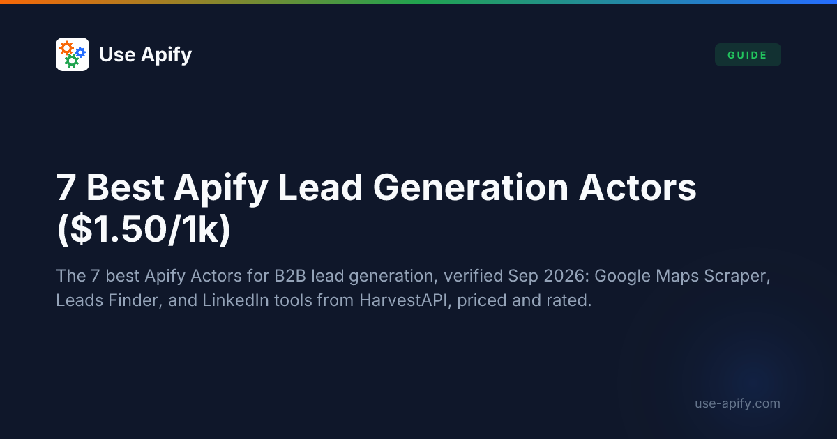 7 Best Apify Actors for Lead Generation (2026, from $1.50/1k) | Use Apify