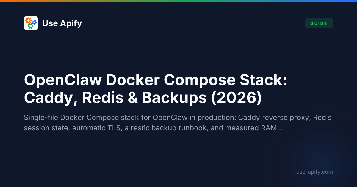 OpenClaw Docker Compose Stack: Caddy, Redis & Backups (2026) | Use Apify