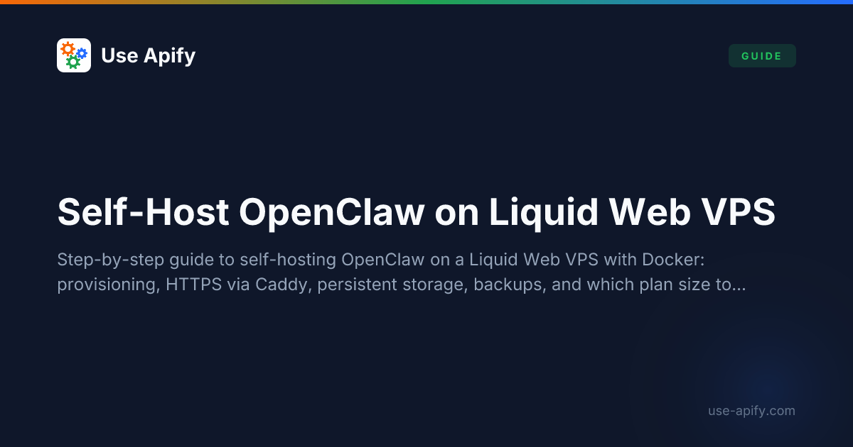 Self-Host OpenClaw on LiquidWeb VPS: Deployment Guide (2026) | Use Apify