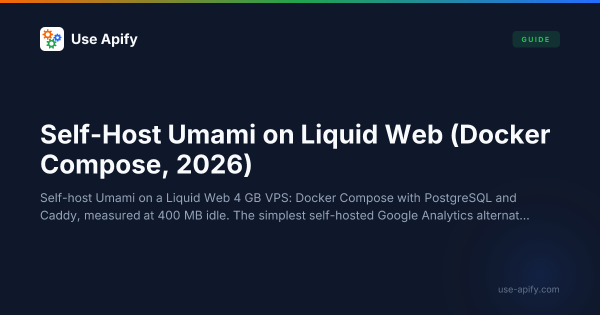 Self-Host Umami on Liquid Web (Docker Compose, 2026) | Use Apify