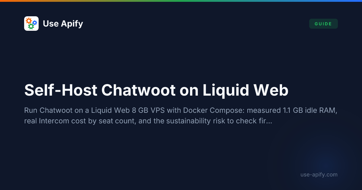 Self-Host Chatwoot on Liquid Web — Docker Compose Setup (2026) | Use Apify