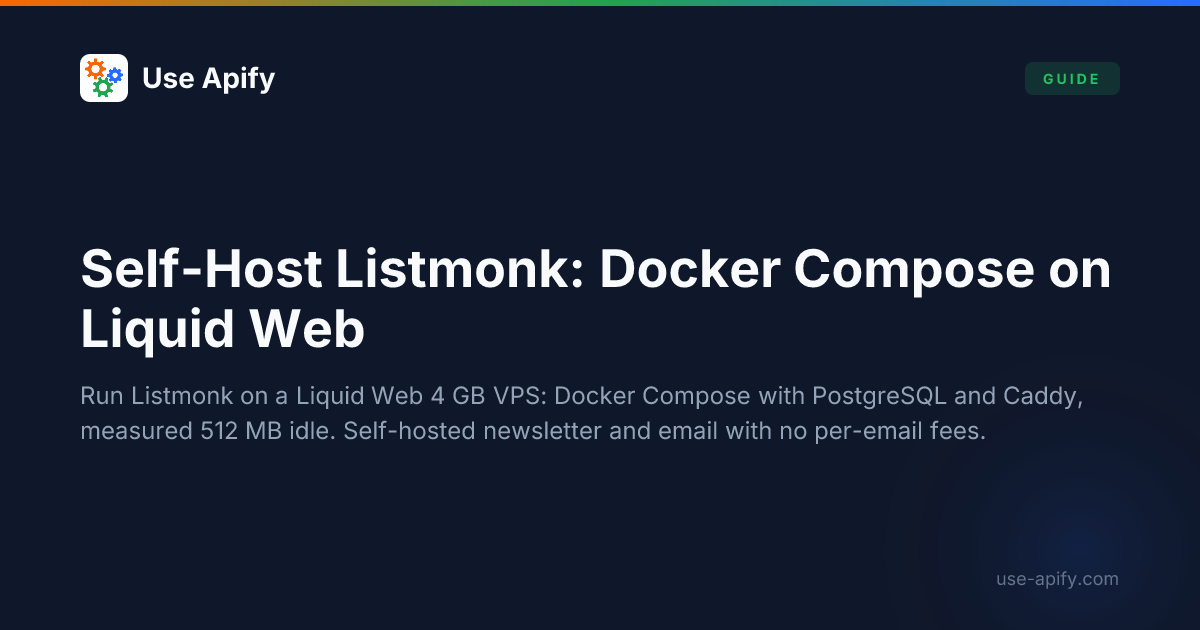 Self-Host Listmonk on Liquid Web: Docker Compose Setup (2026) | Use Apify