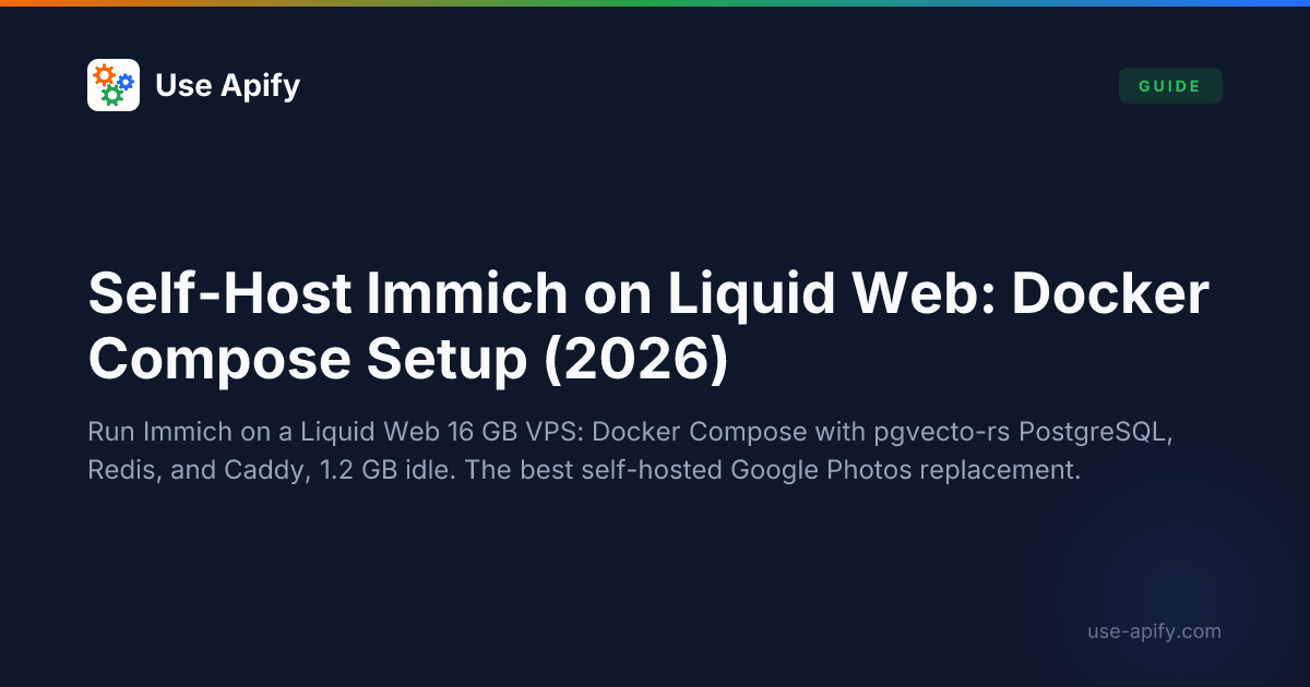 Self-Host Immich on Liquid Web: Docker Compose Setup (2026) | Use Apify